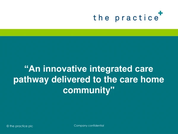 “An innovative integrated care pathway delivered to the care home community&quot;