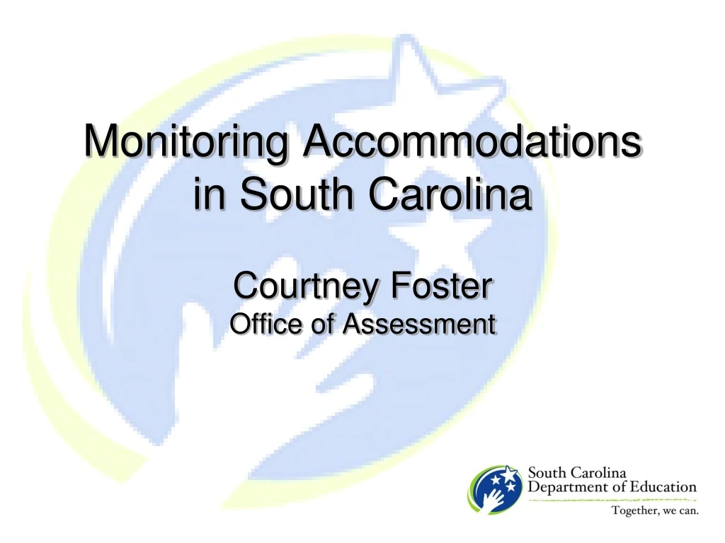 monitoring accommodations in south carolina courtney foster office of assessment
