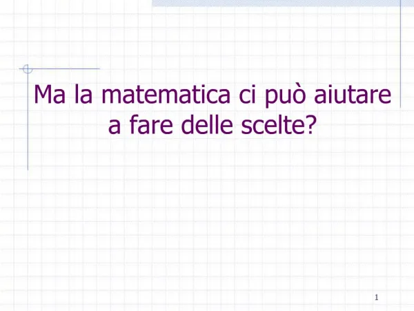 Ma la matematica ci pu aiutare a fare delle scelte