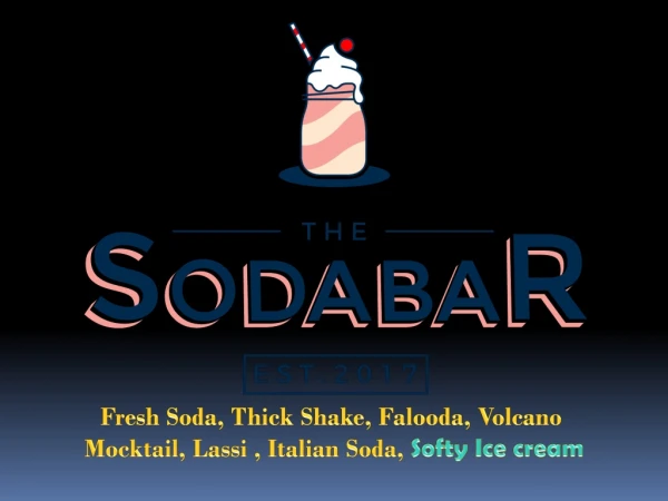 Fresh Soda, Thick Shake, Falooda, Volcano  Mocktail, Lassi ,  Italian Soda,  Softy Ice cream