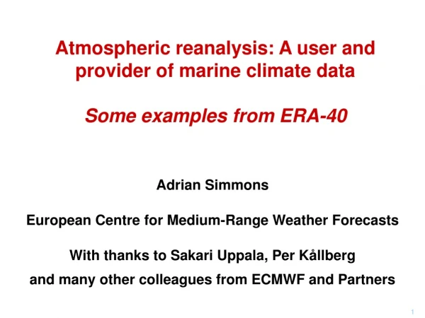 Atmospheric reanalysis: A user and provider of marine climate data Some examples from ERA-40