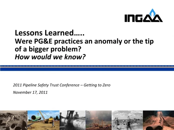 2011 Pipeline Safety Trust Conference – Getting to Zero November 17, 2011