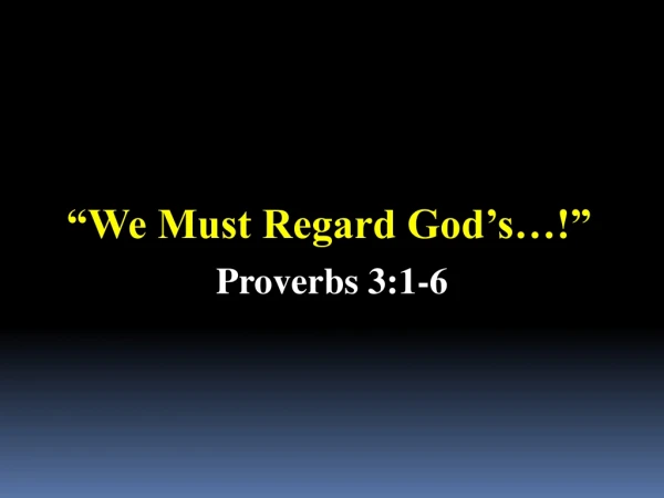 “We Must Regard God’s…!”