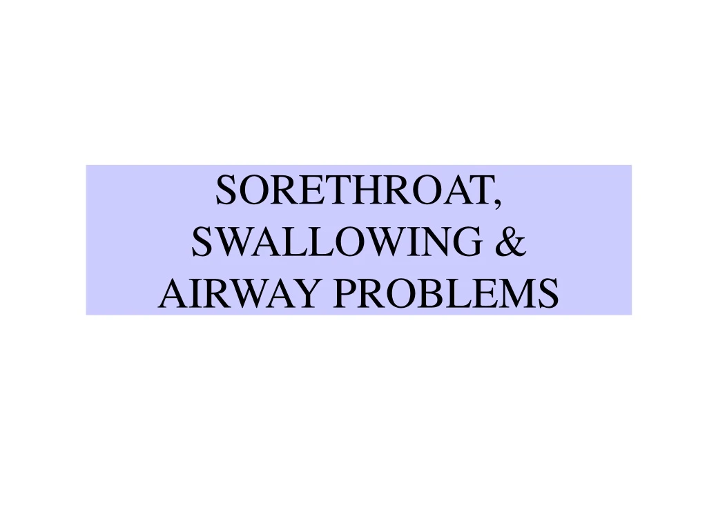 sorethroat swallowing airway problems