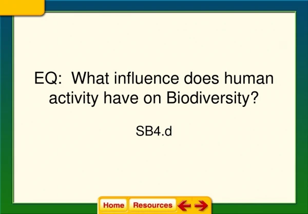 EQ:  What influence does human activity have on Biodiversity?
