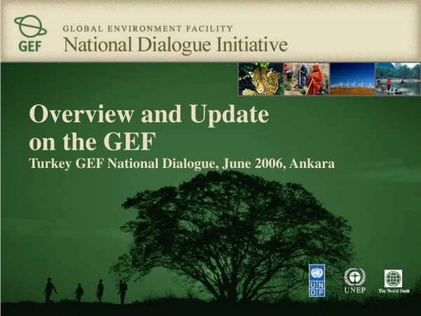 Overview and Update on the GEF Turkey GEF National Dialogue, June 2006, Ankara