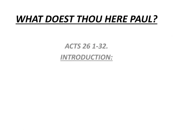 WHAT DOEST THOU HERE PAUL?
