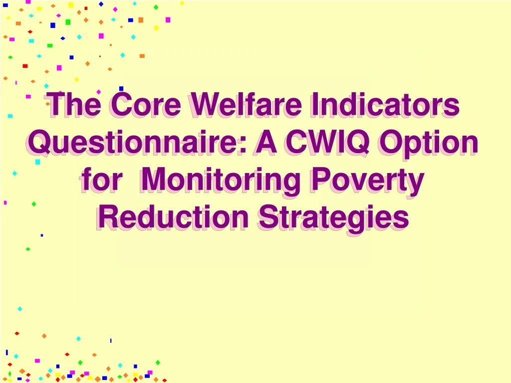 the core welfare indicators questionnaire a cwiq option for monitoring poverty reduction strategies