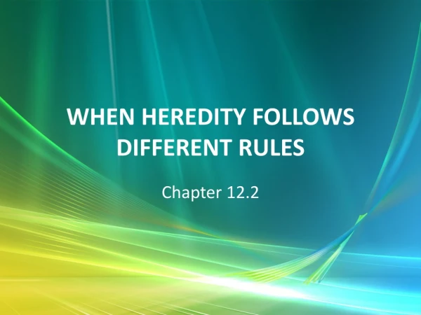 WHEN HEREDITY FOLLOWS DIFFERENT RULES