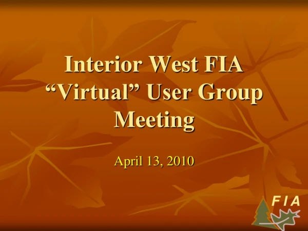 Interior West FIA “Virtual” User  Group Meeting