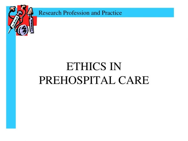 ETHICS IN PREHOSPITAL CARE