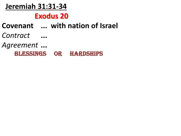 Jeremiah 31:31-34 Exodus 20 Covenant    ...  with nation of Israel Contract       ...