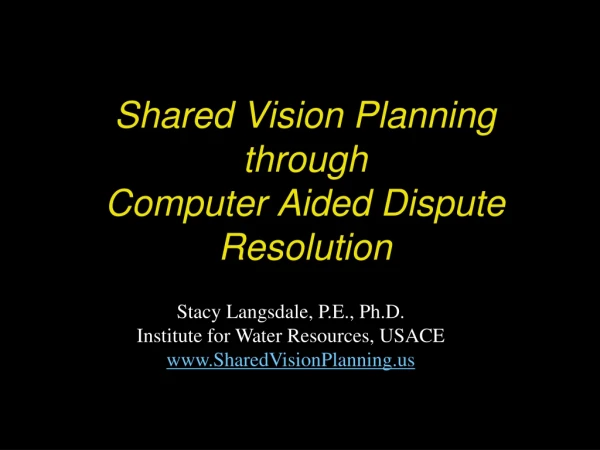 Shared Vision Planning through Computer Aided Dispute Resolution
