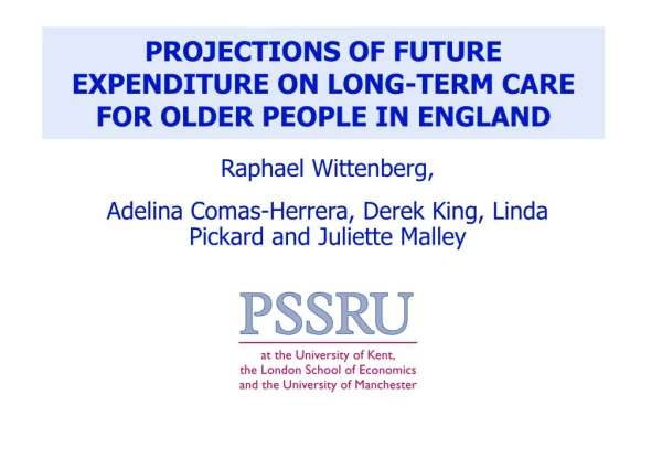 PROJECTIONS OF FUTURE EXPENDITURE ON LONG-TERM CARE FOR OLDER PEOPLE IN ENGLAND