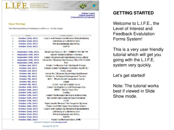 GETTING STARTED Welcome to L.I.F.E., the Level of Interest and Feedback Evalulation Forms System!