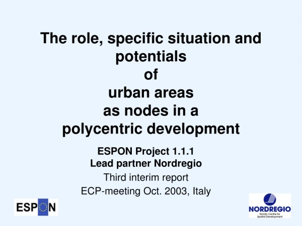 ESPON Project 1.1.1 Lead partner Nordregio Third interim report ECP-meeting Oct. 2003, Italy