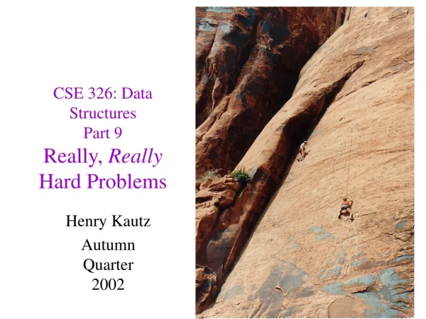 CSE 326: Data Structures Part 9 Really,  Really  Hard Problems