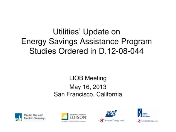 Utilities’ Update on   Energy Savings Assistance Program Studies Ordered in D.12-08-044