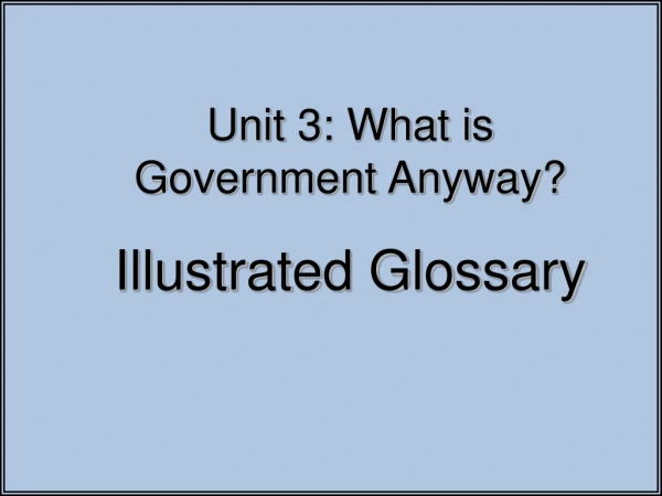 Unit 3: What is Government Anyway? Illustrated Glossary