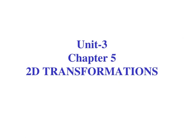 Unit-3 Chapter 5 2D TRANSFORMATIONS