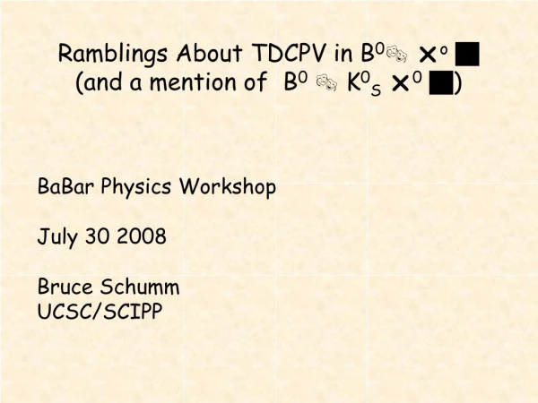 Ramblings About TDCPV in B 0   o   (and a mention of  B 0   K 0 S   0  )