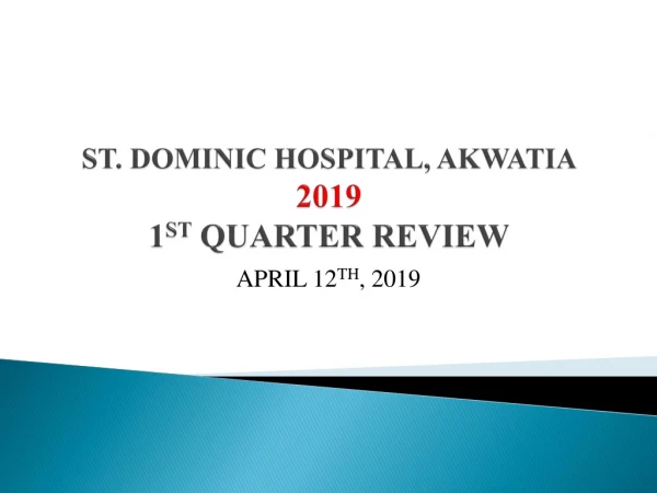 ST. DOMINIC HOSPITAL, AKWATIA  2019  1 ST  QUARTER REVIEW