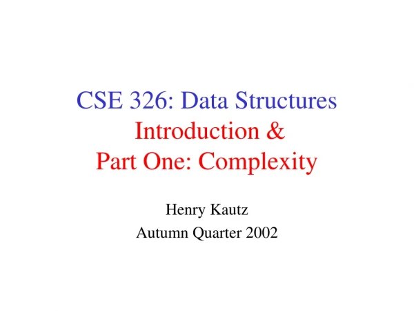 CSE 326: Data Structures Introduction &amp; Part One: Complexity