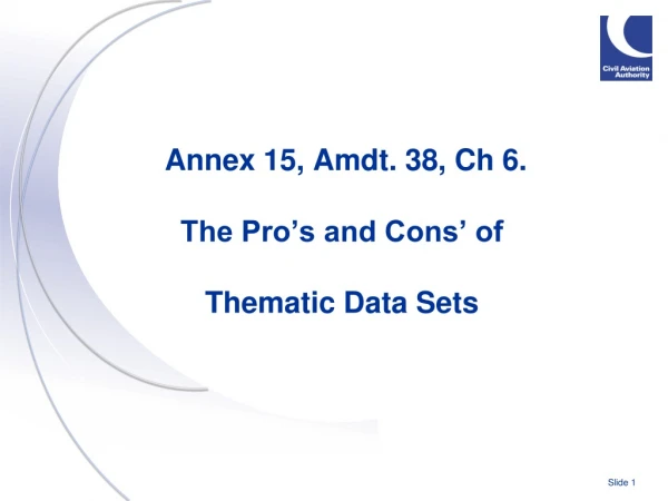 Annex 15, Amdt. 38, Ch 6.  The Pro’s and Cons’ of  Thematic Data Sets