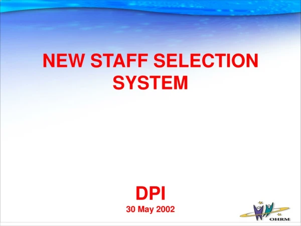 NEW STAFF SELECTION SYSTEM DPI 30 May 2002