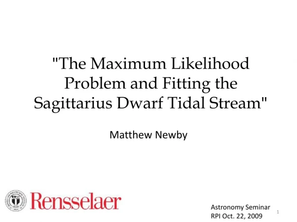 &quot; The Maximum Likelihood Problem and Fitting the Sagittarius Dwarf Tidal Stream &quot;