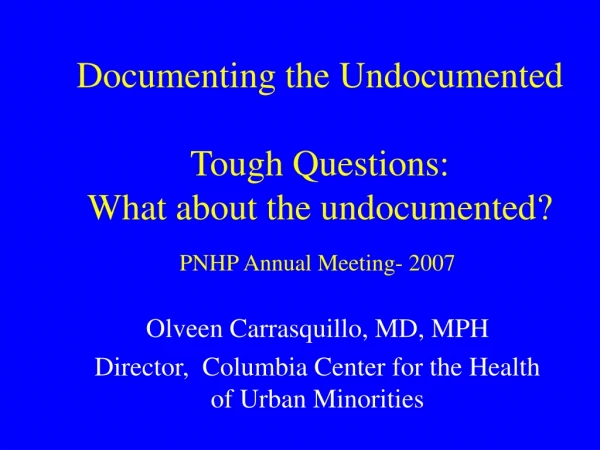 Documenting the Undocumented Tough Questions: What about the undocumented?