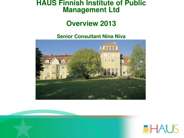 HAUS Finnish Institute of Public Management Ltd Overview 2013 Senior Consultant Nina Niva