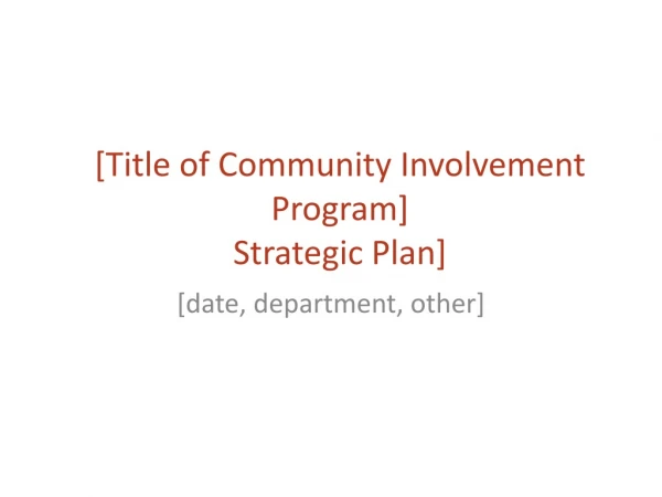 [Title of Community Involvement Program] Strategic Plan]