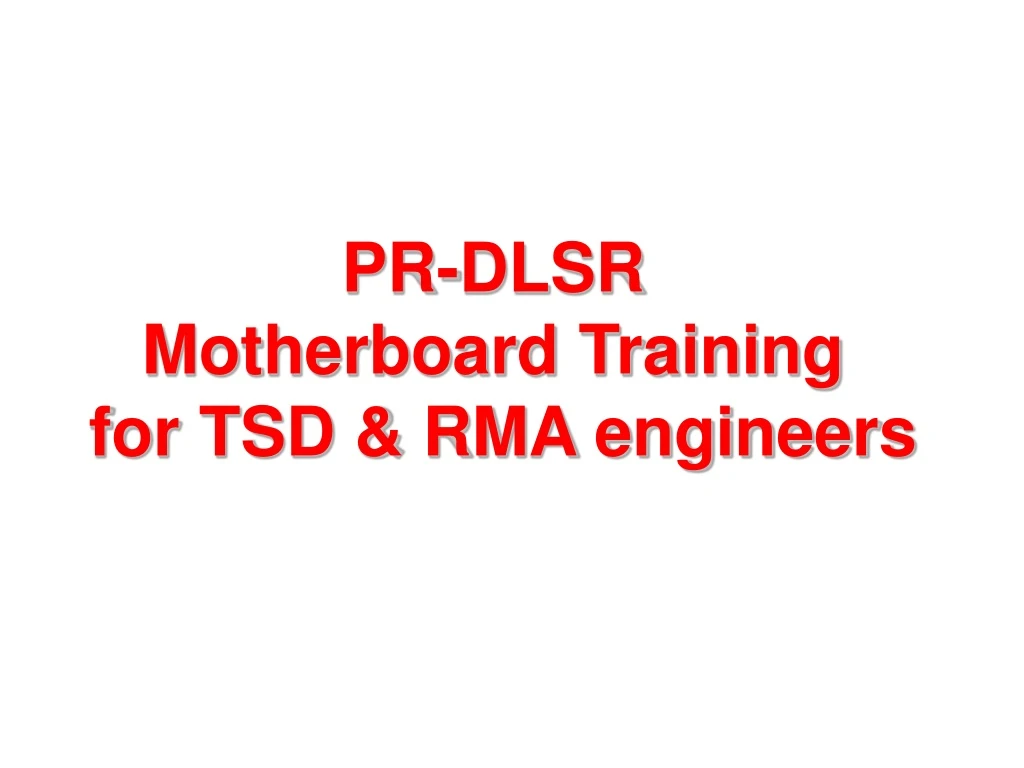 pr dlsr motherboard training for tsd rma engineers