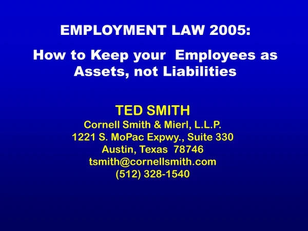 EMPLOYMENT LAW 2005:  How to Keep your  Employees as Assets, not Liabilities