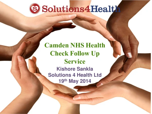 Camden NHS Health Check Follow Up Service Kishore Sankla Solutions 4 Health Ltd 19 th  May 2014
