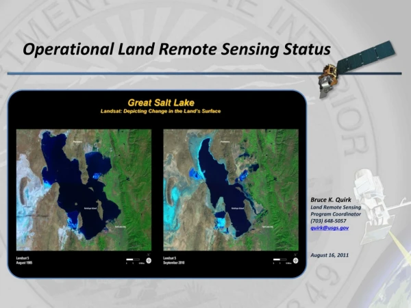 Bruce K. Quirk Land Remote Sensing  Program Coordinator (703) 648-5057 quirk@usgs