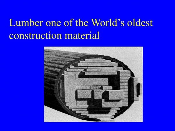 Lumber one of the World’s oldest construction material