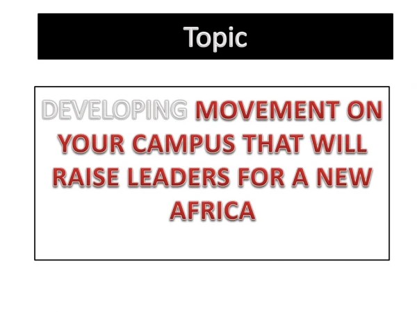 DEVELOPING  MOVEMENT ON YOUR CAMPUS THAT WILL RAISE LEADERS FOR A NEW AFRICA