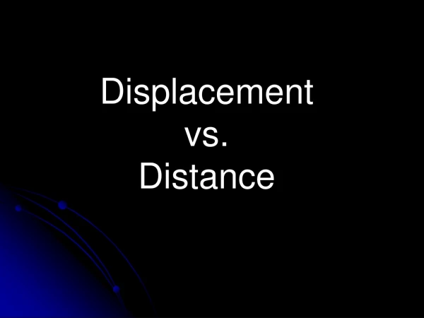 Displacement  vs.  Distance