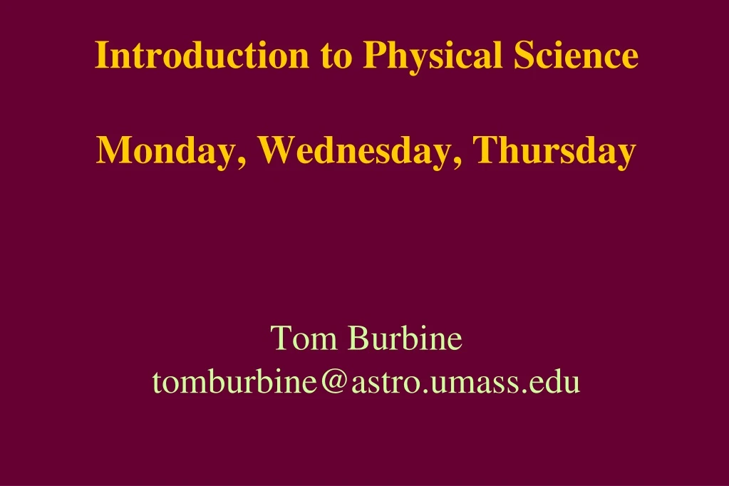 introduction to physical science monday wednesday thursday tom burbine tomburbine@astro umass edu