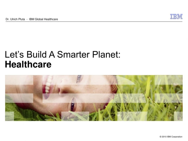 Let’s Build A Smarter Planet: Healthcare
