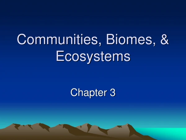 Communities, Biomes, &amp; Ecosystems