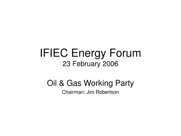 IFIEC Energy Forum 23 February 2006