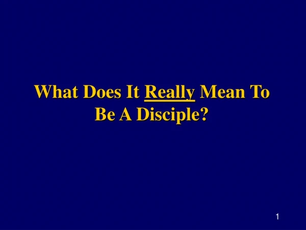 What Does It  Really  Mean To Be A Disciple?