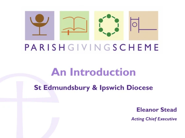 An Introduction  St Edmundsbury &amp; Ipswich Diocese Eleanor Stead Acting Chief Executive