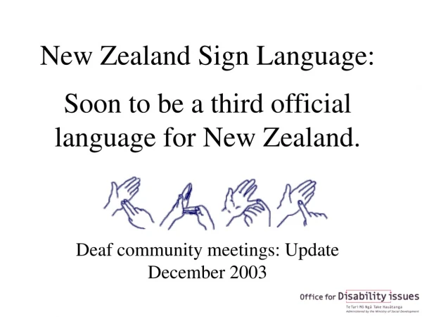 New Zealand Sign Language: Soon to be a third official language for New Zealand.