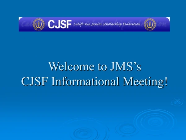 Welcome to JMS’s CJSF Informational Meeting!