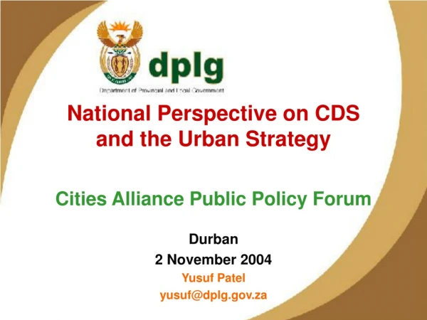 National Perspective on CDS and the Urban Strategy Cities Alliance Public Policy Forum Durban