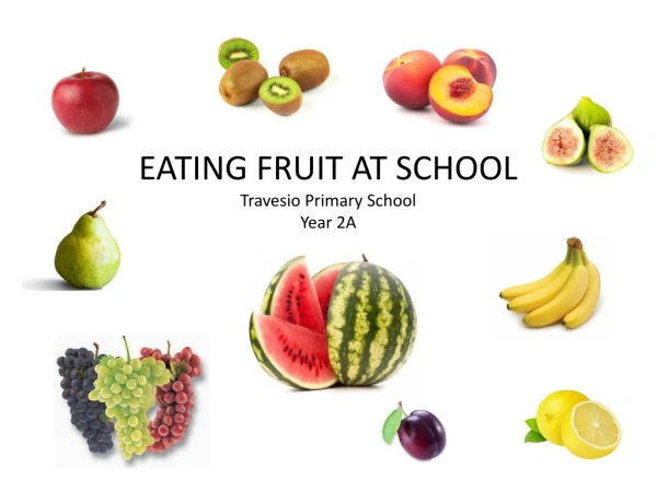 EATING FRUIT AT SCHOOL Travesio Primary School Year 2A